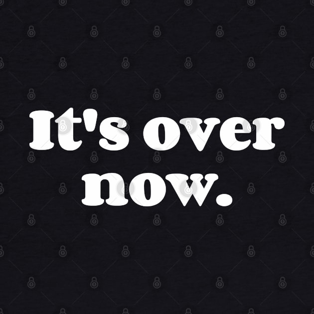 It's Over Now. by Emma